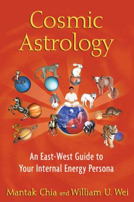 Cosmic Astrology: An East-West Guide to Your Internal Energy Persona By Mantak Chia, William U. Wei Cover Image
