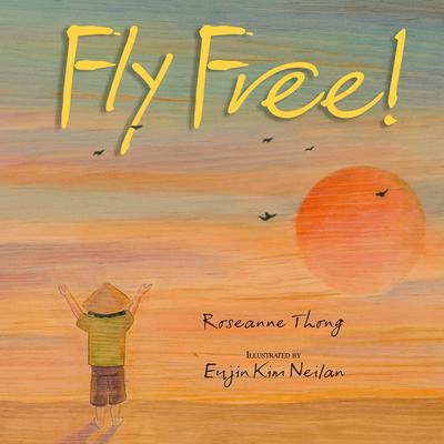 Fly Free By Roseanne Thong, Eujin Kim Neilan (Illustrator) Cover Image