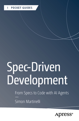Spec-Driven Development: From Specs to Code with AI Agents (Apress ...