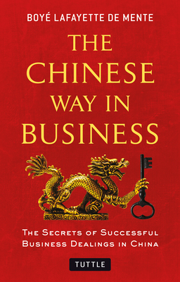 The Chinese Way in Business: Secrets of Successful Business Dealings in China Cover Image