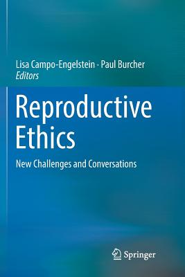 Reproductive Ethics: New Challenges and Conversations By Lisa Campo-Engelstein (Editor), Paul Burcher (Editor) Cover Image
