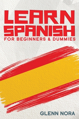 Learn Spanish for Beginners & Dummies By Glenn Nora Cover Image