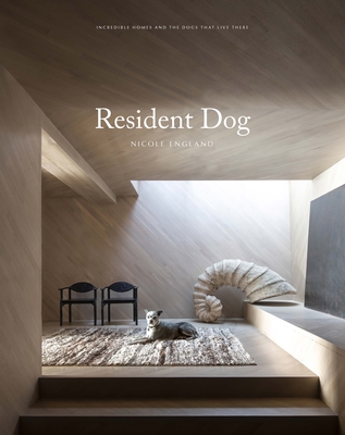 Resident Dog (Volume Two): Incredible Homes and the Dogs Who Live There By Nicole England Cover Image