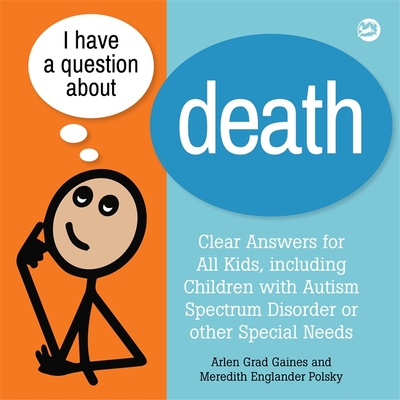 I Have a Question about Death: Clear Answers for All Kids, Including Children with Autism Spectrum Disorder or Other Special Needs Cover Image