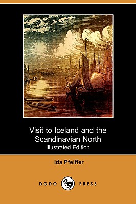 Visit to Iceland and the Scandinavian North (Illustrated Edition) (Dodo Press) By Ida Pfeiffer Cover Image