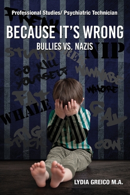 Because It's Wrong: Bullies vs. Nazis By Lydia Greico Cover Image