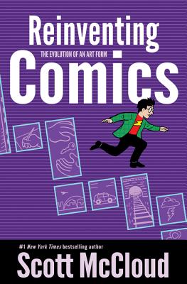 Reinventing Comics: The Evolution of an Art Form By Scott McCloud Cover Image