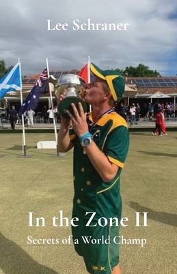 In the Zone II: Secrets of a World Champ By Lee J. Schraner Cover Image