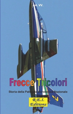Frecce Tricolori: Storia della Pattuglia Acrobatica Nazionale By Aa VV Cover Image