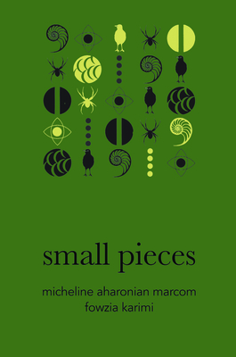 Small Pieces (American Literature) By Micheline Aharonian Marcom, Fowzia Karimi (Illustrator) Cover Image