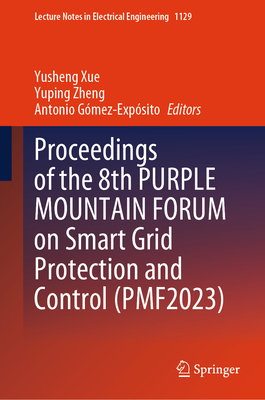 Proceedings of the 8th Purple Mountain Forum on Smart Grid Protection and Control (Pmf2023) (Lecture Notes in Electrical Engineering #1129)
