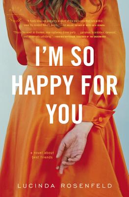 I'm So Happy for You: A novel about best friends By Lucinda Rosenfeld Cover Image