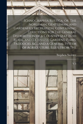 Ichnographia Rustica; or, The Nobleman, Gentleman, and Gardener's Recreation. Containing Directions for The General Distribution of a Country Seat Int Cover Image