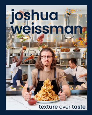 Joshua Weissman: Texture Over Taste By Joshua Weissman Cover Image