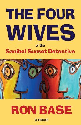 The Four Wives of the Sanibel Sunset Detective By Ron Base Cover Image