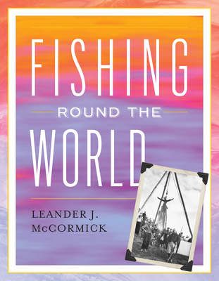 Fishing Round the World (Blue Water Classics) By Leander J. McCormick Cover Image
