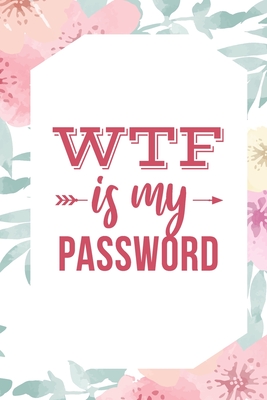 WTF Is My Password: Organizer to Protect Usernames and Passwords for Internet Websites and Services - With Tabs By Secure Publishing Cover Image