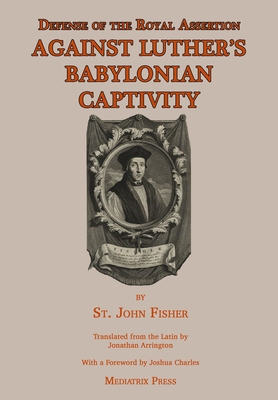 Defense of the Royal Assertion: Against Luther's Babylonian Captivity Cover Image