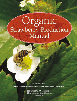 Organic Strawberry Production Manual (University of California Agricultural and Natural Resources) By Steven T. Koike Cover Image