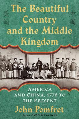 The Beautiful Country and the Middle Kingdom: America and China, 1776 to the Present Cover Image
