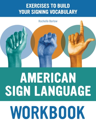 American Sign Language Workbook: Exercises to Build Your Signing Vocabulary By Rochelle Barlow Cover Image