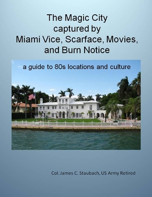 Cover for The Magic City Captured by Miami Vice, Scarface, Movies, and Burn Notice a guide to 80s Locations and Culture