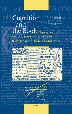 Cognition and the Book: Typologies of Formal Organisation of Knowledge in the Printed Book of the Early Modern Period (Intersections #4) By Karl A. E. Enenkel (Volume Editor), Wolfgang Neuber (Volume Editor) Cover Image