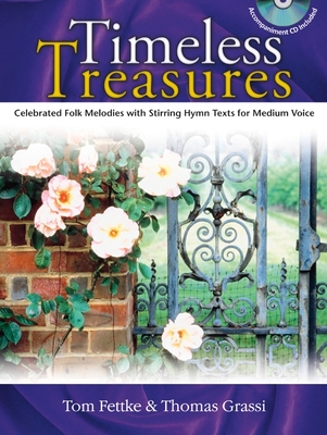 Timeless Treasures: Celebrated Folk Melodies with Stirring Hymn Texts for Medium Voice By Tom Fettke (Composer) Cover Image