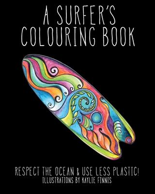 A Surfer's Colouring Book: Respect the Ocean & Use Less Plastic! Cover Image