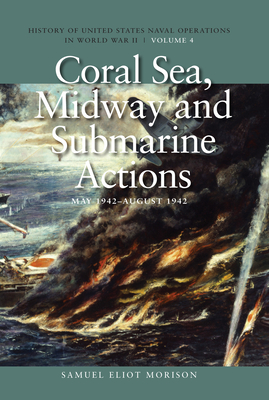 Coral Sea, Midway and Submarine Actions, May 1942-August 1942: History of United States Naval Operations in World War II, Volume 4 Volume 4 Cover Image