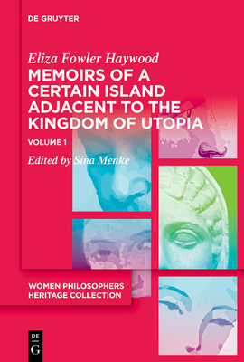 Memoirs of a Certain Island Adjacent to the Kingdom of Utopia (Women Philosophers Heritage Collection #2)