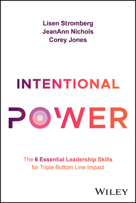 Intentional Power: The 6 Essential Leadership Skills for Triple Bottom Line Impact cover
