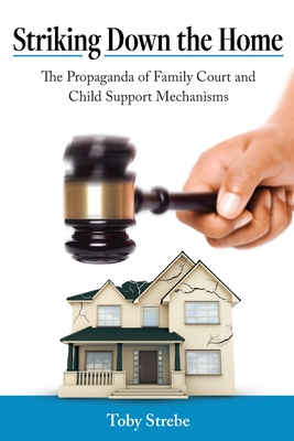 Striking Down the Home: The Propaganda of Family Court and Child Support Mechanisms Cover Image