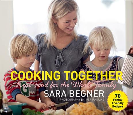 Cooking Together: Real Food for the Whole Family Cover Image