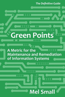 Green Points: The Definitive Guide: A Metric for the Maintenance and Remediation of Information Systems Cover Image
