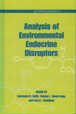 Analysis of Environmental Endocrine Disruptors (ACS Symposium #747) By Lawrence H. Keith (Editor), Tammy L. Jones (Editor), Larry L. Needham (Editor) Cover Image