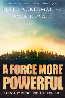 A Force More Powerful: A Century of Non-violent Conflict By Peter Ackerman, Jack DuVall Cover Image