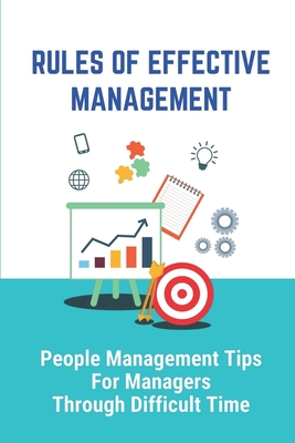 Rules Of Effective Management: People Management Tips For Managers Through Difficult Time: Organizational Change Cover Image