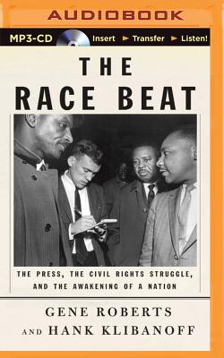 The Race Beat: The Press, the Civil Rights Struggle, and the Awakening of a Nation Cover Image