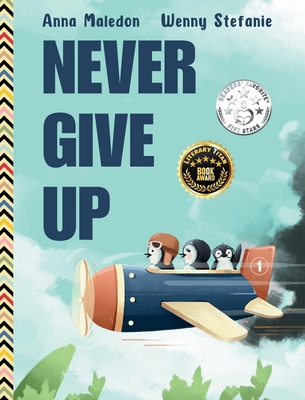 Never Give Up: 2 in 1: Inspirational, encouraging children's picture book AND graduation gift book with extra pages for leaving messa By Anna Maledon, Wenny Stefanie (Illustrator) Cover Image