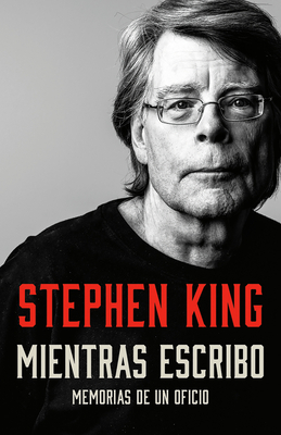 Mientras escribo: Memorias de un oficio / On Writing: A Memoir of the Craft By Stephen King Cover Image