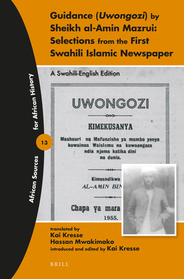 Guidance (Uwongozi) by Sheikh Al-Amin Mazrui: Selections from the First Swahili Islamic Newspaper: A Swahili-English Edition (African Sources for African History) [ペーパーバック] Kresse， Professor Kai Guidance (Uwongozi) by Sheikh Al-Amin Mazrui: Selections from the