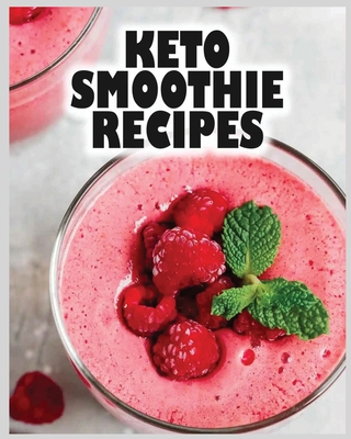 Keto Smoothie Recipes: Start Your Ketogenic Journey! By Eileen Hayward Cover Image