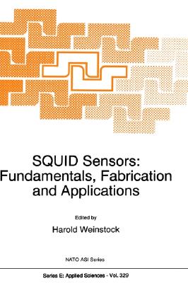 Squid Sensors: Fundamentals, Fabrication and Applications (NATO Asi Series. Series E #329) Cover Image