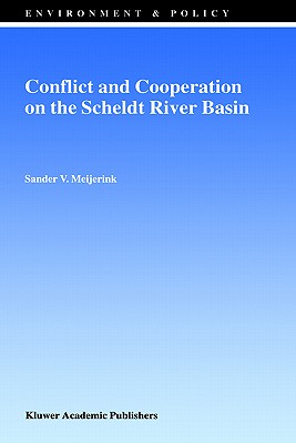 Conflict and Cooperation on the Scheldt River Basin: A Case Study of Decision Making on International Scheldt Issues Between 1967 and 1997 (Environment & Policy #17) Cover Image