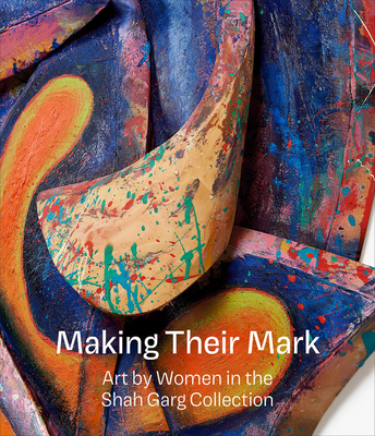 Making Their Mark: Art by Women in the Shah Garg Collection Cover Image