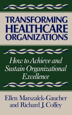 Transforming Healthcare Organizations (Jossey-Bass Health)
