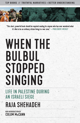 When the Bulbul Stopped Singing: Life in Palestine During an Israeli Siege (Truth to Power) By Raja Shehadeh, Colum McCann (Introduction by) Cover Image