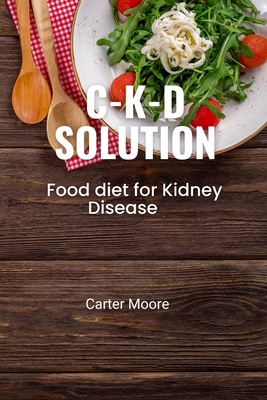 ckd solution: Food diet for Kidney Disease By Carter Moore Cover Image