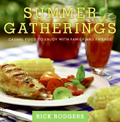 Summer Gatherings: Casual Food to Enjoy with Family and Friends (Seasonal Gatherings) By Rick Rodgers Cover Image